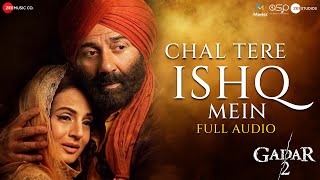 Chal Tere Ishq Mein  Full Audio  Gadar 2  Sunny Deol Ameesha Patel  Vishal M Mithoon  Neeti [upl. by Atekan]