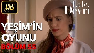 Lale Devri 55 Bölüm  Full HD Tek Parça  Yeşimin Oyunu [upl. by Avah]