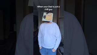 When Your Dad is Just A Chill Guy [upl. by Duncan]