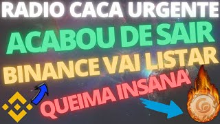 005 RADIO CACA URGENTE QUEIMAS MASSIVAS BINANCE VAI LISTAR EXPLOSÃO PARA 005 [upl. by Ariec]