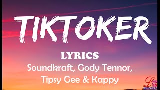 Tiktoker Lyrics  Soundkraft Ft Gody Tennor x Tipsy Gee x Kappy [upl. by Suoirad]