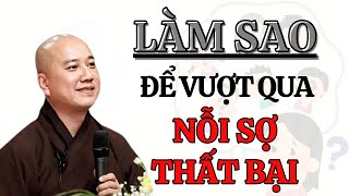 LÀM SAO ĐỂ VƯỢT QUA NỖI SỢ THẤT BẠI  THẦY THÍCH PHÁP HOÀ PHÁP THOẠI phatphap thichphaphoa [upl. by Jehiah963]