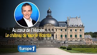 Au cœur de lhistoire Le château de Vaux le Vicomte Franck Ferrand [upl. by Arotak]