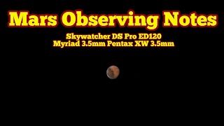 Mars Observing Notes Skywatcher DS Pro 120ED Apochromatic Telescope Myriad 35mm Pentax XW 35mm [upl. by Erminna]