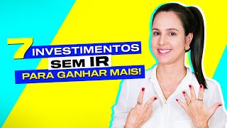 7 INVESTIMENTOS sem cobrança do imposto de renda para GANHAR MAIS [upl. by Shanna]