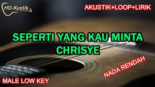 SEPERTI YANG KAU MINTA  CHRISYE  KARAOKE AKUSTIKLOOPLIRIK  MALE LOWER KEY [upl. by Inalaehak366]