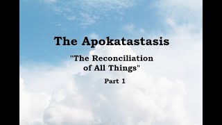 The Apokatastasis  Part 1 [upl. by Shlomo]