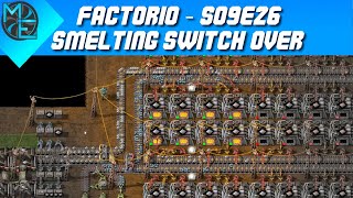 Factorio  S09E26  Smelting Switch Over [upl. by Kenleigh]