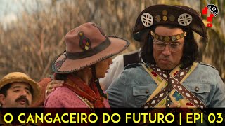 O CANGACEIRO DO FUTURO  EPI 03  CNL  1225 [upl. by Airdni669]