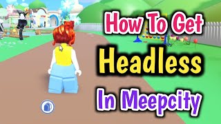 How To Get Headless In Meepcity 2024  Roblox Meepcity Complete Headless Guide [upl. by Ennaira719]