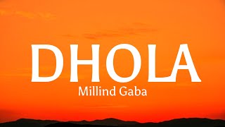 Dhola  Millind Gaba Lyrics [upl. by Aehcim]