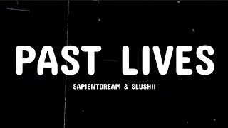 SapientdreamSlushii  Past Lives lyrics [upl. by Sunderland]