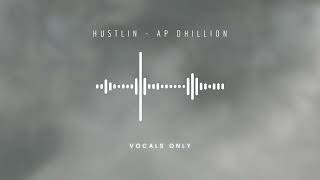 Hustlin  AP Dhillon Vocals Only [upl. by Atinomar302]