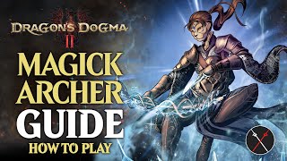 Dragon’s Dogma 2 Magick Archer Guide amp Beginner Build And How to Unlock [upl. by Andrel]