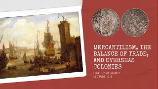 Mercantilism the Balance of Trade and Overseas Colonies HOM 12B [upl. by Rodrigo982]