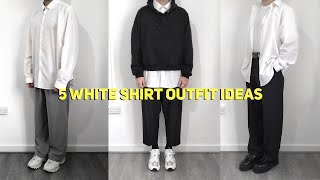 5 WAYS TO STYLE A WHITE SHIRT  Mens Fashion [upl. by Elahcim726]