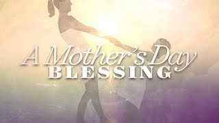 A Mothers Day Blessing [upl. by Shantee]