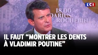 Manuel Valls  quotIl faut montrer les dentsquot à Vladimir Poutine｜LCI [upl. by Tecu]