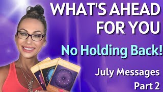 Whats Ahead  No Holding Back  Pick A Card  July Channelled Messages Pt 2 [upl. by Heurlin883]