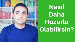 Nasıl Daha Huzurlu Olabilirsin [upl. by Arrais]