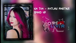 NA TUA  KATLEN MARTINS  SPEED UP [upl. by Yendahc]