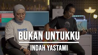 BUKAN UNTUKKU  INDAH YASTAMI ACOUSTIC VERSION [upl. by Leban]