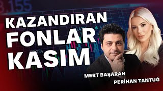 En Çok Kazandıran Fonlar Kasım  Mert Başaran amp Perihan Tantuğ [upl. by Eiznikcm]