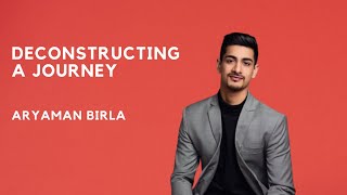 Deconstructing A Journey  Aryaman Birla [upl. by Edniya280]