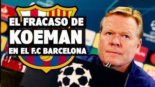 La Desastrosa Etapa de Ronald Koeman como Entrenador del FC Barcelona [upl. by Stormy]