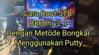 Cara Root STB B860h Dengan metode Bongkar Memakai Putty [upl. by Holder]