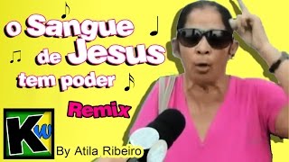 O Sangue de Jesus tem poder  Remix by AtilaKw [upl. by Meir615]