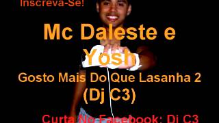 MC DALESTE E YOSH  GOSTO MAIS DO QUE LASANHA 2 DJ C3 [upl. by Nerac910]