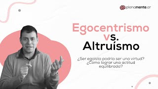 Egocentrismo vs Altruísmo ¿Cómo lograr una actitud equilibrada  plenamentear [upl. by Jacobah]