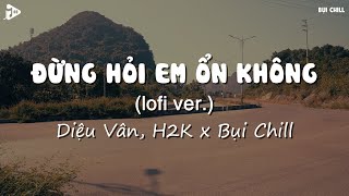 Đừng Hỏi Em Ổn Không Lofi Ver  H2K x Diệu Vân  Giá Như Đời Làm Gì Có Giá Như  Lyrics Tiktok [upl. by Broddie]