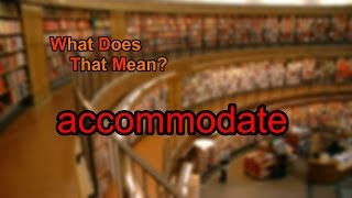 What does accommodate mean [upl. by Ernestus726]