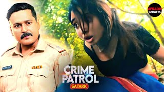 Janvi के साथ जो हादसा हुआ उससे प्रशासन भी हिल गयी  Crime Patrol  New Series  Latest Episode [upl. by Uot]