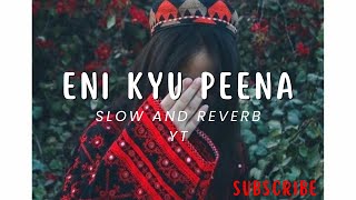 ENI KYU PEENA SLOW AND REVERB YT [upl. by Leban]