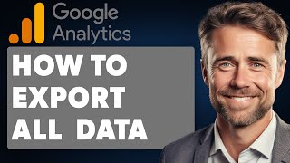 How To Export All Google Analytics Data Full 2024 Guide [upl. by Sid475]