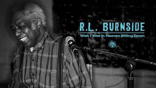 RL Burnside  Wish I Was In Heaven Sitting Down Full Album Stream [upl. by Fleda217]