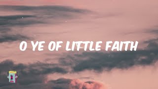 Gabby Callwood  O Ye of Little Faith Lyrics [upl. by Pansy]