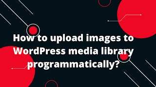 Programmatically Upload images Wordpress  Upload Files to WordPress Media Library Programmatically [upl. by Halyhs]