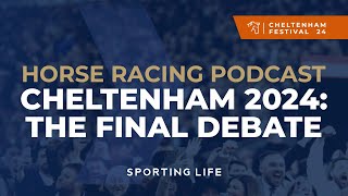 Cheltenham The Final Debate  Horse Racing Podcast [upl. by Felton]