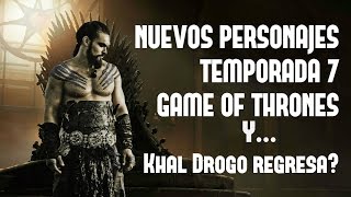 NUEVOS PERSONAJES GAME OF THRONES Y ¿KHAL DROGO REGRESA [upl. by Orlantha]