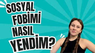 Sosyal Fobimi Nasıl Yendim [upl. by Shue]