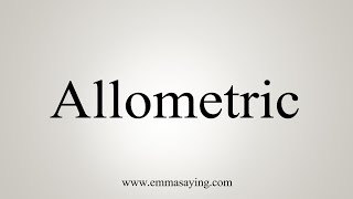 How To Say Allometric [upl. by Elleined]