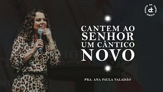 Cantem ao Senhor um Cântico Novo  Pra Ana Paula Valadão Bessa  Igreja Diante do Trono [upl. by Jeannine]