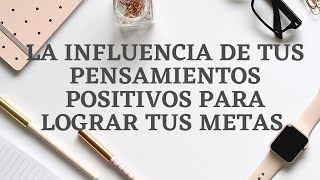 PODCAST LA INFLUENCIA DE TUS PENSAMIENTOS POSITIVOS PARA LOGRAR TUS METAS psicología [upl. by Etteroma701]