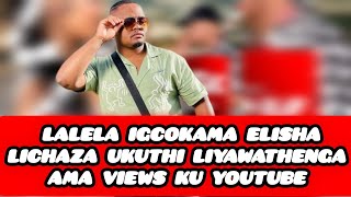 IGCOKAMA ELISHA LIYAWATHENGA AMA VIEWS KU YOUTUBE ZIBUKELE I VIDEO ✅ [upl. by Showker]