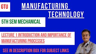 Lecture 1 Introduction and Importance of Manufacturing Processes GTU [upl. by Eikcid]