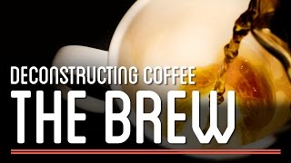 The Brew  Deconstructing Coffee  How to Make Everything Coffee [upl. by Nahshu993]